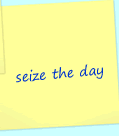 Seize the day